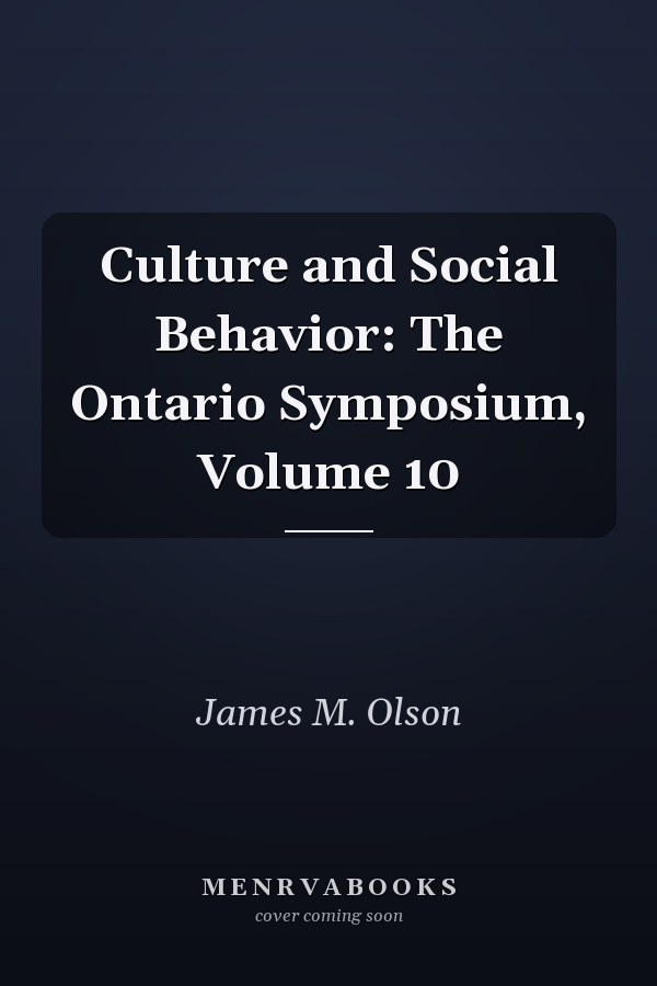 Culture and Social Behavior: The Ontario Symposium, Volume 10