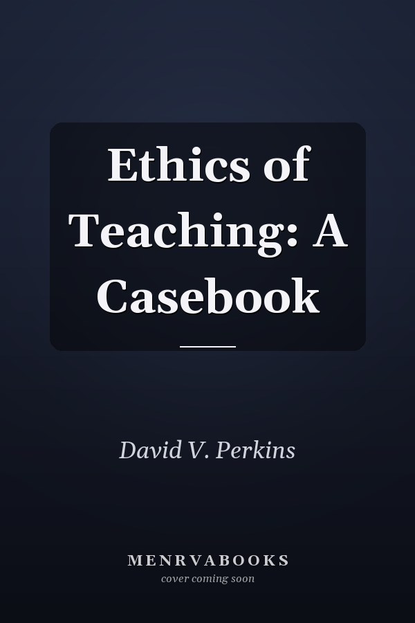 Ethics of Teaching: A Casebook