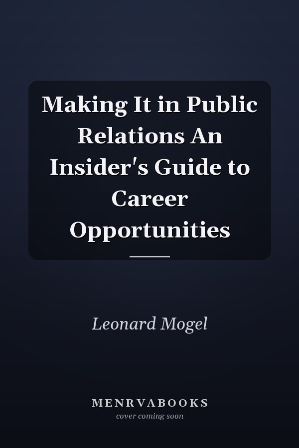 Making It in Public Relations An Insider's Guide to Career Opportunities