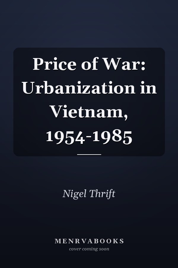 Price of War: Urbanization in Vietnam, 1954-1985