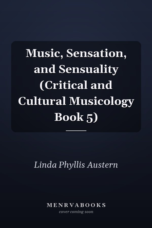 Music, Sensation, and Sensuality (Critical and Cultural Musicology Book 5)