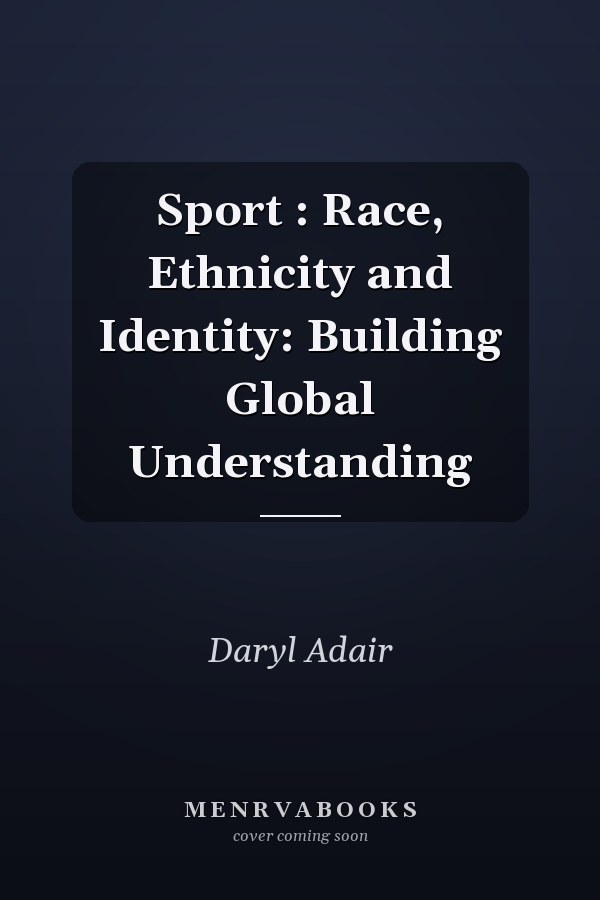 Sport : Race, Ethnicity and Identity: Building Global Understanding