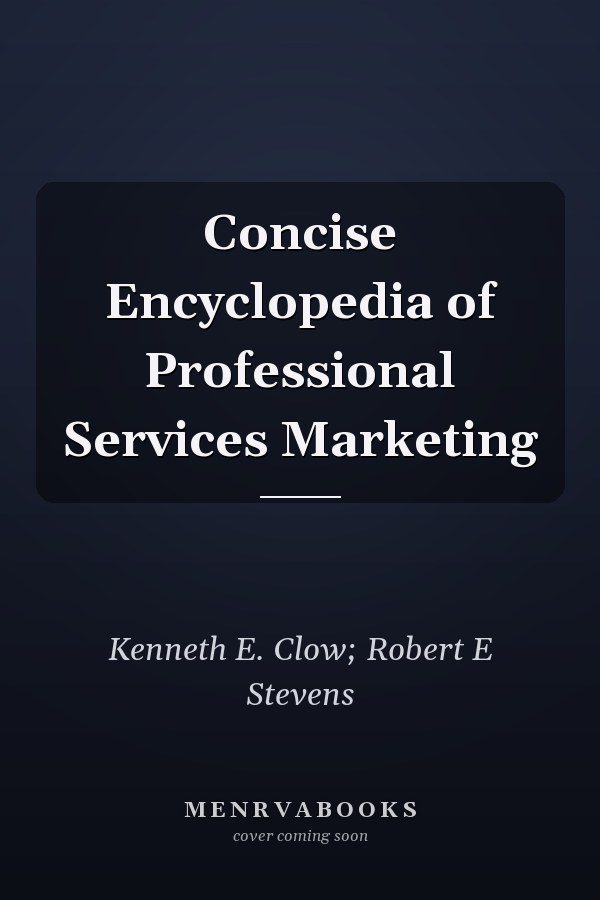 Concise Encyclopedia of Professional Services Marketing