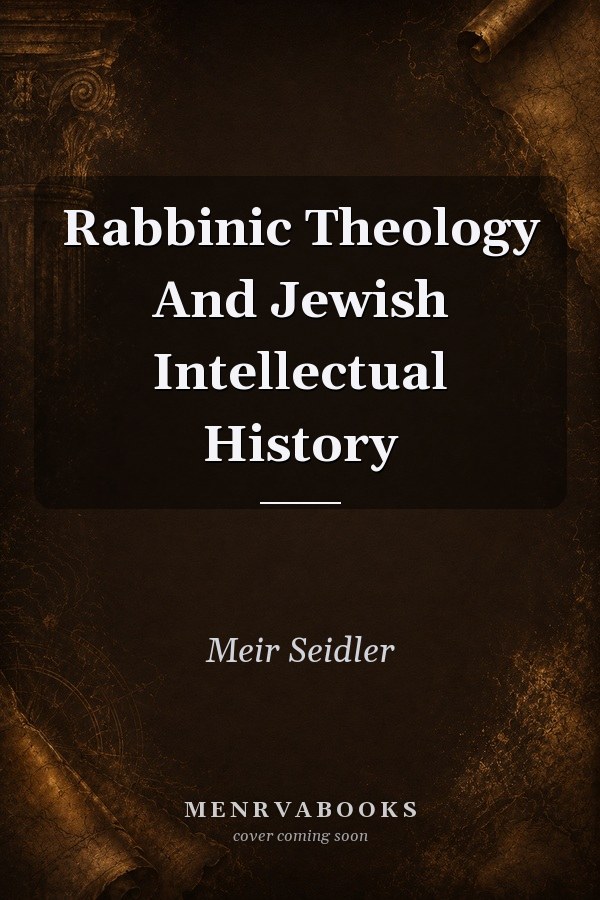 Rabbinic Theology And Jewish Intellectual History