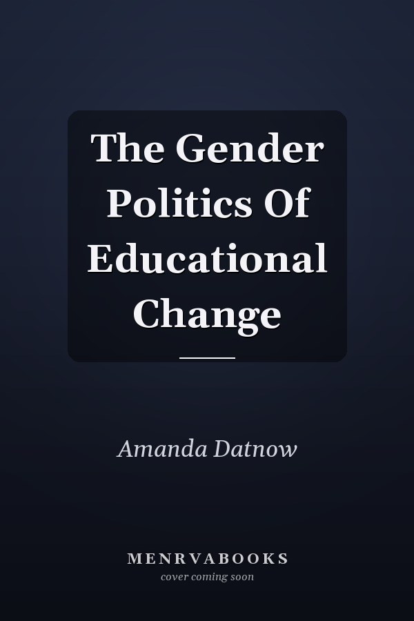 The Gender Politics Of Educational Change