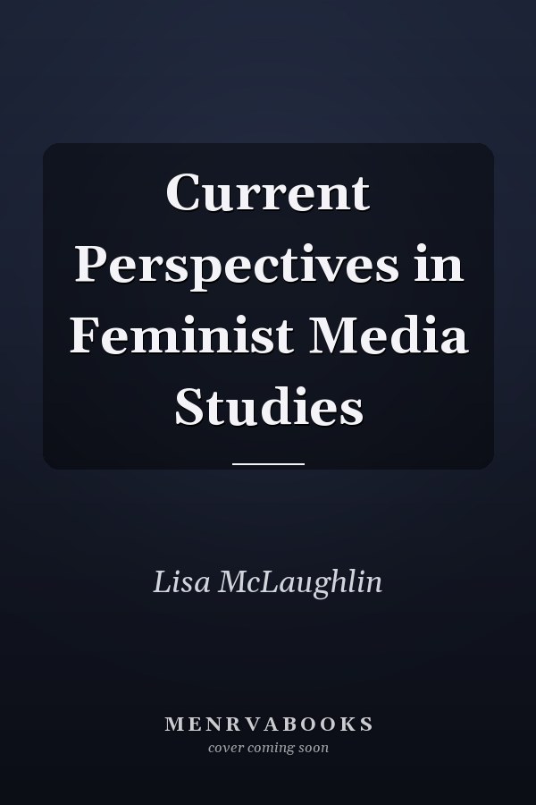 Current Perspectives in Feminist Media Studies