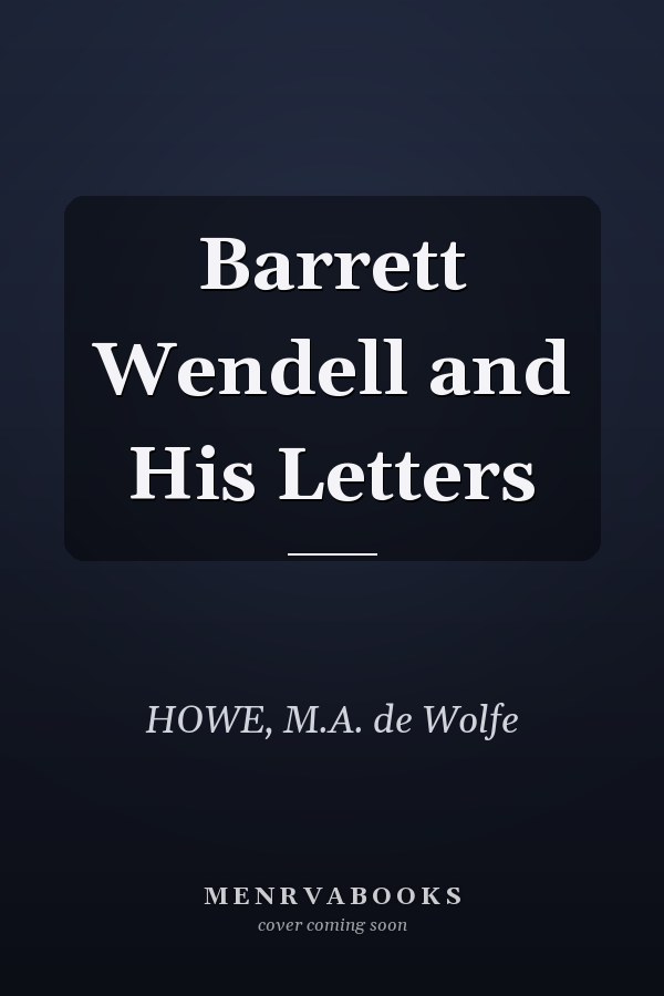 Barrett Wendell and His Letters