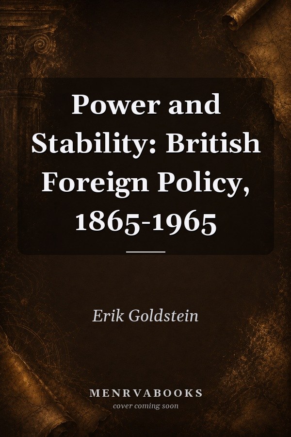 Power and Stability: British Foreign Policy, 1865-1965