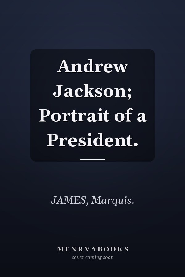 Andrew Jackson; Portrait of a President.