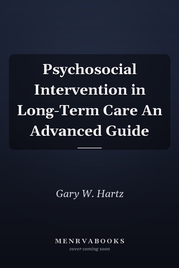 Psychosocial Intervention in Long-Term Care An Advanced Guide