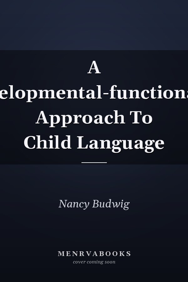 A Developmental-functionalist Approach To Child Language