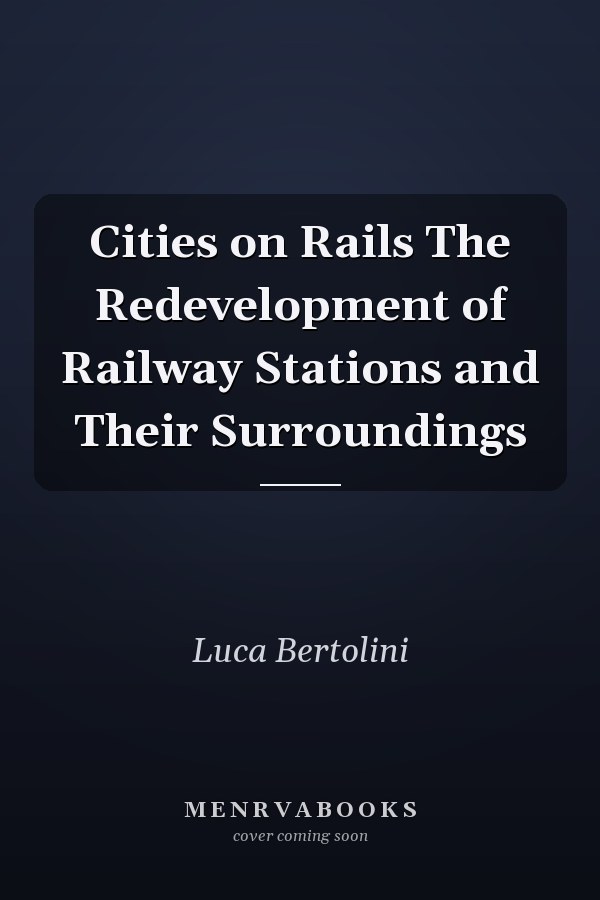 Cities on Rails The Redevelopment of Railway Stations and Their Surroundings