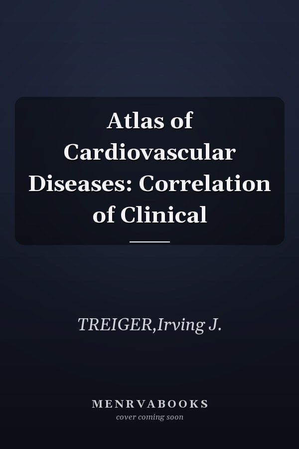 Atlas of Cardiovascular Diseases: Correlation of Clinical
