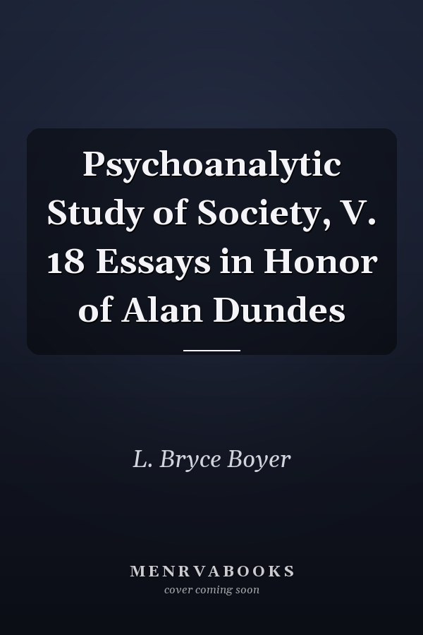 Psychoanalytic Study of Society, V. 18 Essays in Honor of Alan Dundes