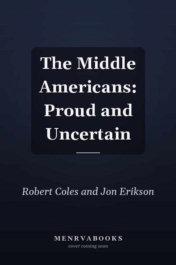 The Middle Americans: Proud and Uncertain