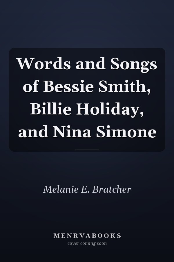 Words and Songs of Bessie Smith, Billie Holiday, and Nina Simone