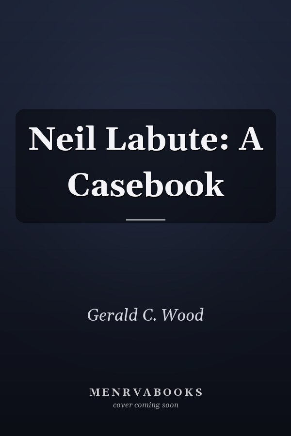 Neil Labute: A Casebook