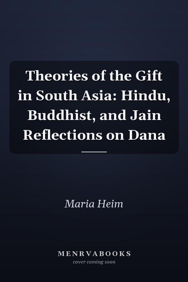 Theories of the Gift in South Asia: Hindu, Buddhist, and Jain Reflections on Dana