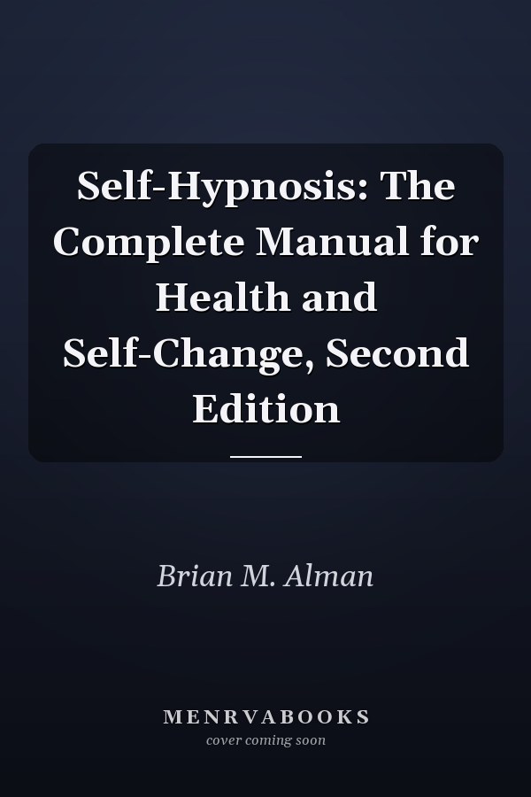 Self-Hypnosis: The Complete Manual for Health and Self-Change, Second Edition