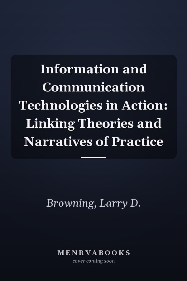 Information and Communication Technologies in Action: Linking Theories and Narratives of Practice