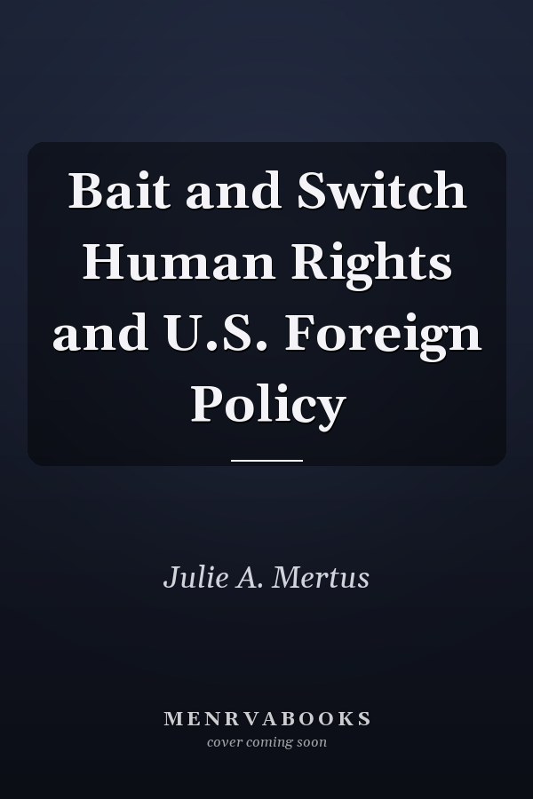 Bait and Switch Human Rights and U.S. Foreign Policy