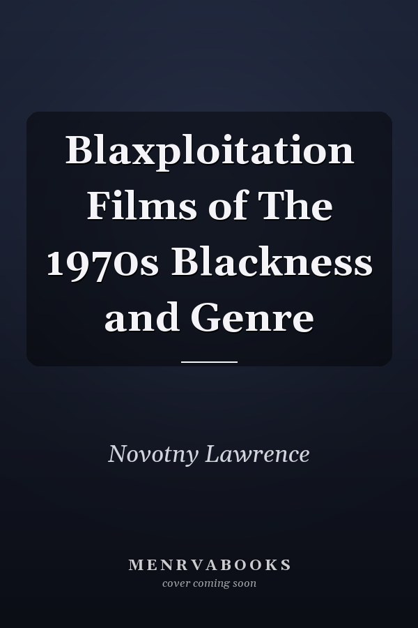Blaxploitation Films of The 1970s Blackness and Genre