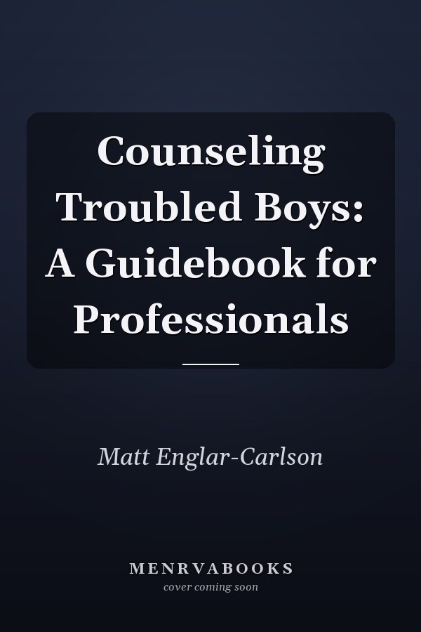 Counseling Troubled Boys: A Guidebook for Professionals