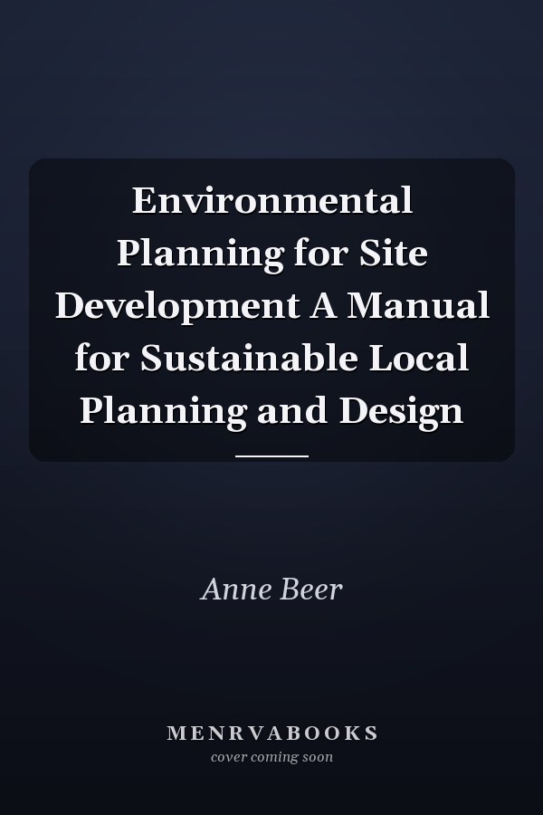 Environmental Planning for Site Development A Manual for Sustainable Local Planning and Design