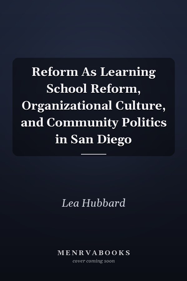Reform As Learning School Reform, Organizational Culture, and Community Politics in San Diego