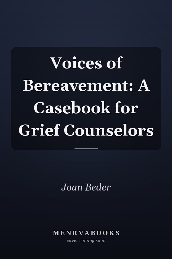 Voices of Bereavement: A Casebook for Grief Counselors
