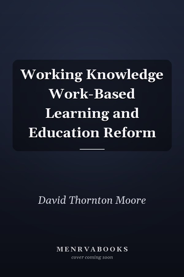 Working Knowledge Work-Based Learning and Education Reform