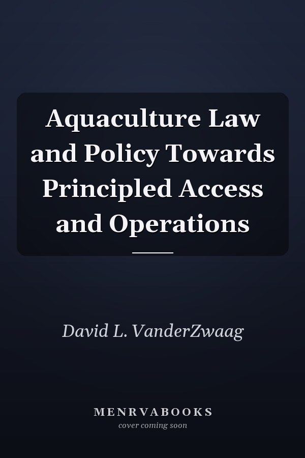 Aquaculture Law and Policy Towards Principled Access and Operations