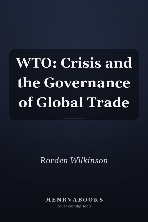 WTO: Crisis and the Governance of Global Trade