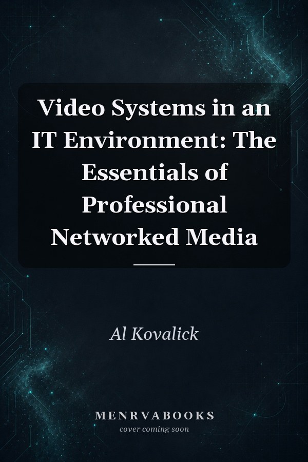 Video Systems in an IT Environment: The Essentials of Professional Networked Media