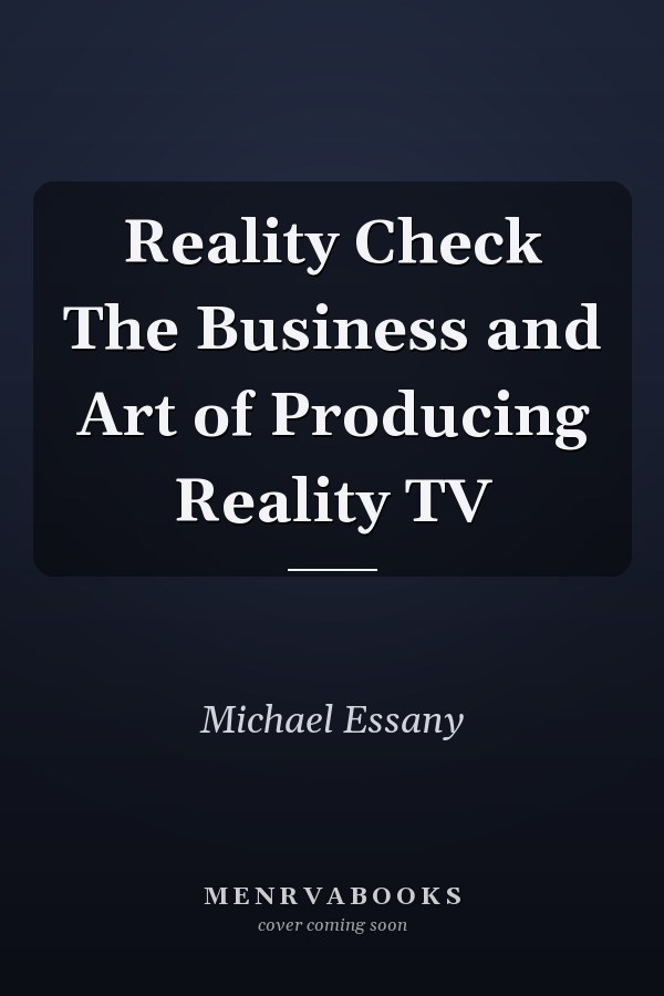 Reality Check The Business and Art of Producing Reality TV
