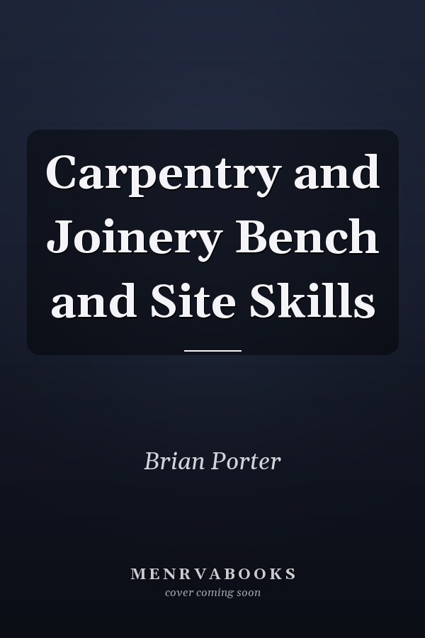 Carpentry and Joinery Bench and Site Skills