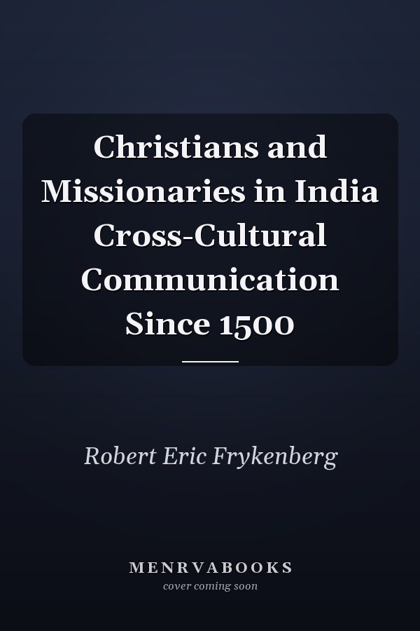 Christians and Missionaries in India Cross-Cultural Communication Since 1500