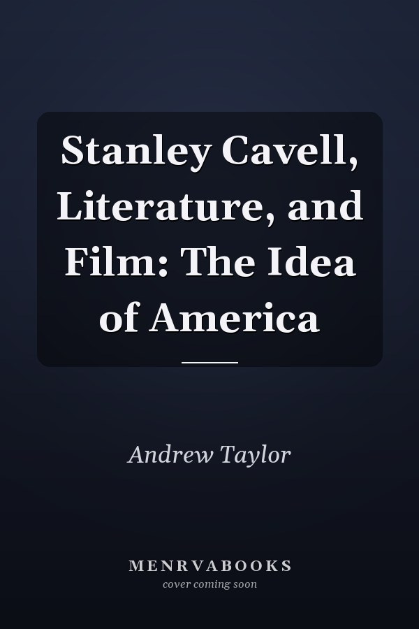 Stanley Cavell, Literature, and Film: The Idea of America