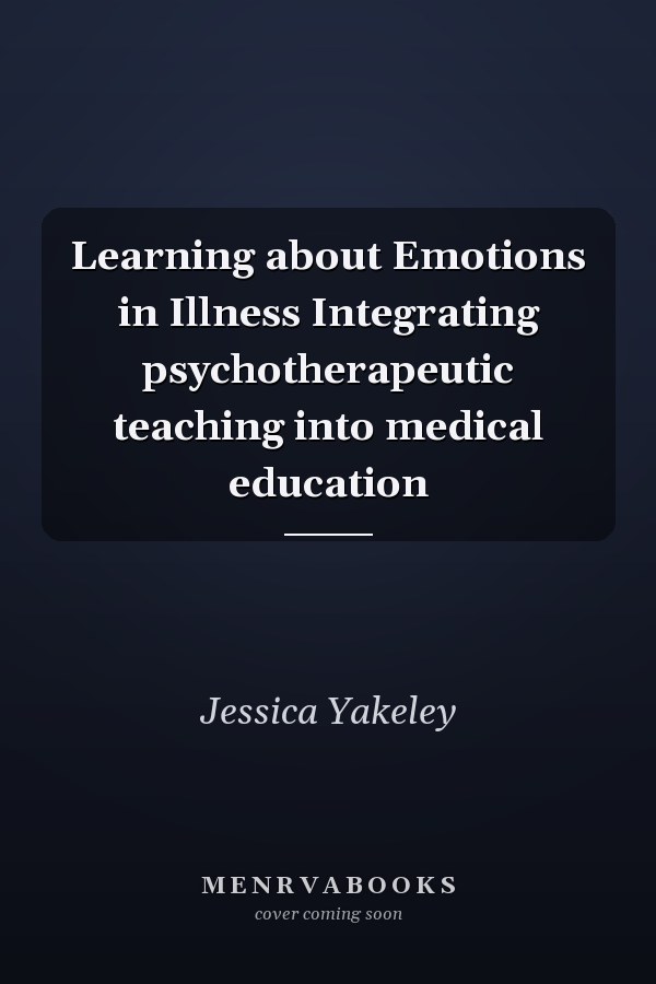 Learning about Emotions in Illness Integrating psychotherapeutic teaching into medical education