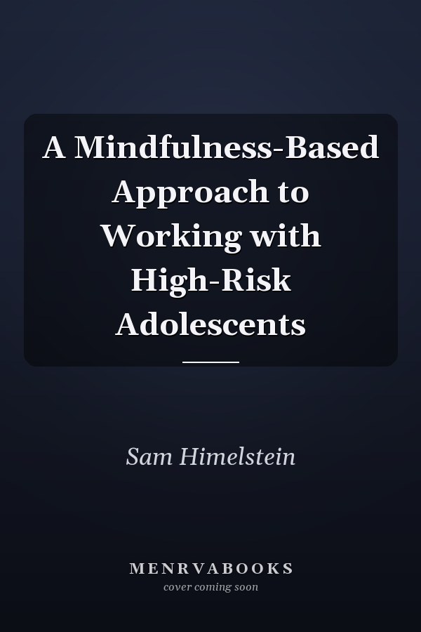 A Mindfulness-Based Approach to Working with High-Risk Adolescents