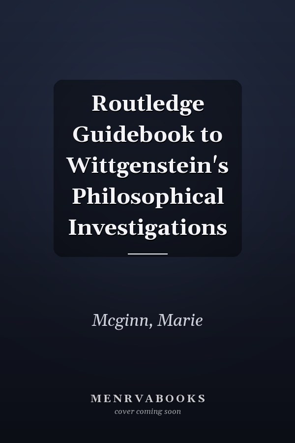 Routledge Guidebook to Wittgenstein's Philosophical Investigations