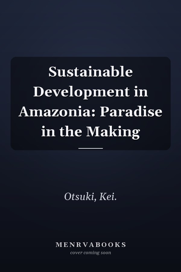 Sustainable Development in Amazonia: Paradise in the Making