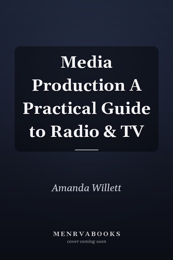 Media Production A Practical Guide to Radio & TV