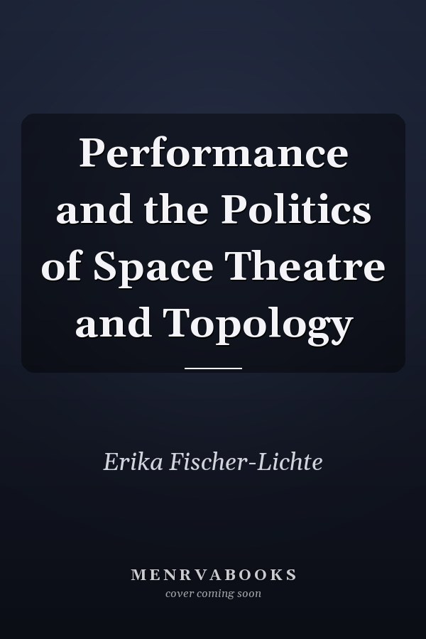 Performance and the Politics of Space Theatre and Topology