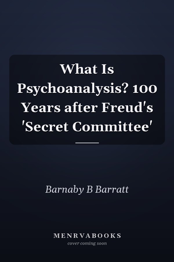 What Is Psychoanalysis? 100 Years after Freud's 'Secret Committee'