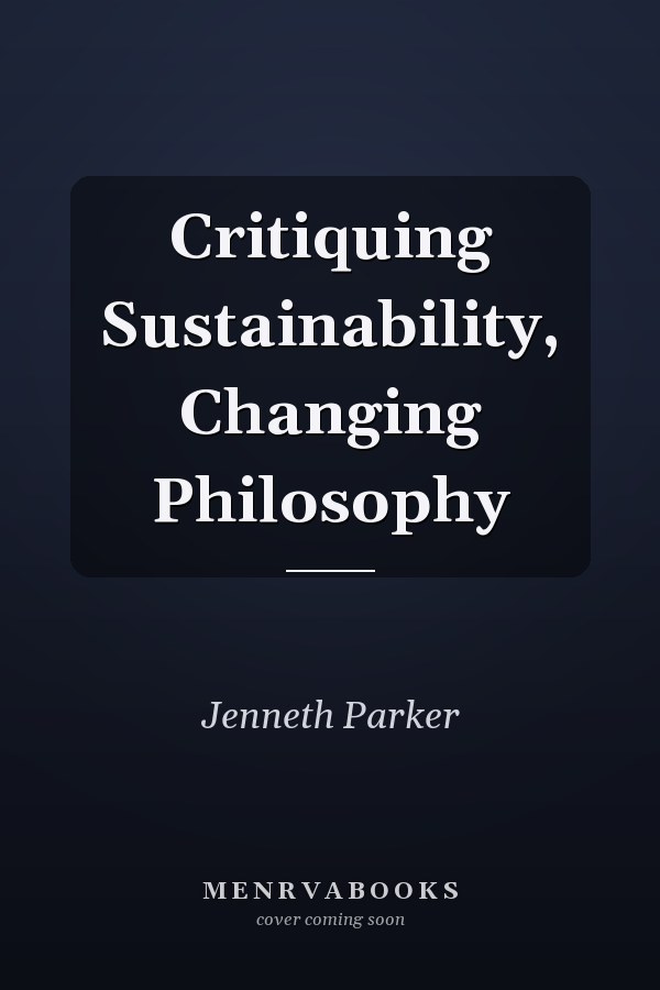 Critiquing Sustainability, Changing Philosophy