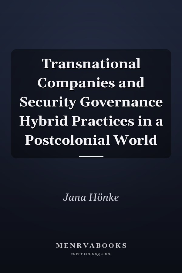 Transnational Companies and Security Governance Hybrid Practices in a Postcolonial World