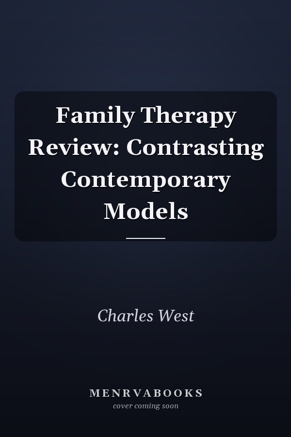 Family Therapy Review: Contrasting Contemporary Models