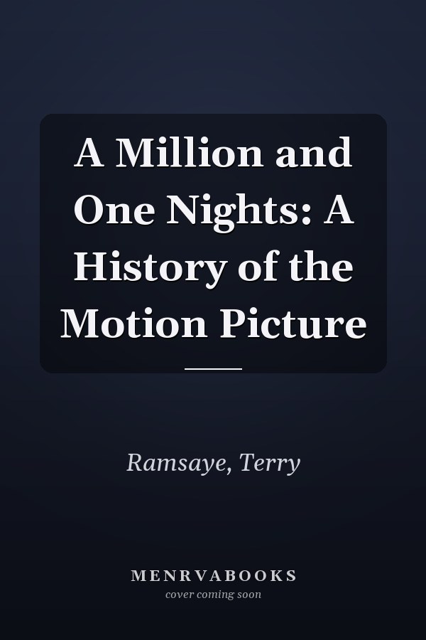A Million and One Nights: A History of the Motion Picture