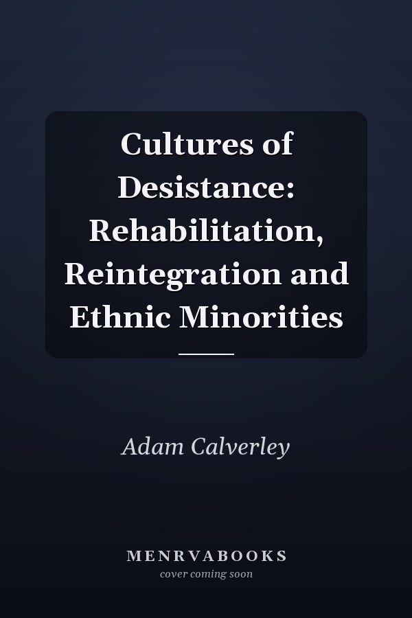 Cultures of Desistance: Rehabilitation, Reintegration and Ethnic Minorities